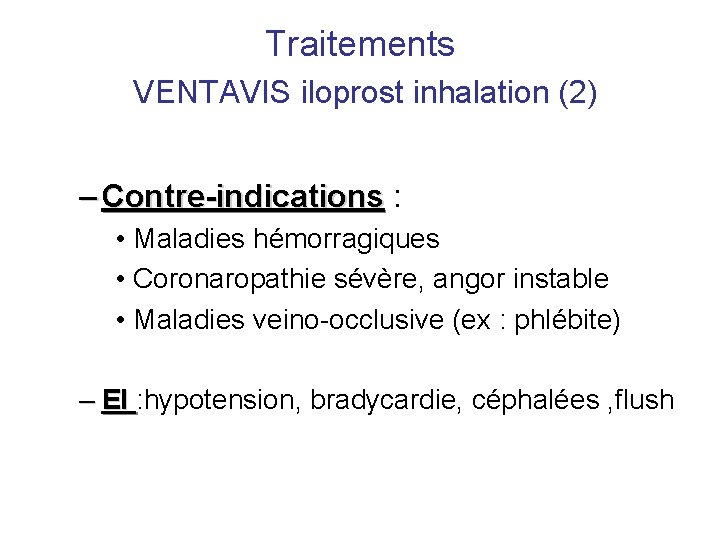 Traitements VENTAVIS iloprost inhalation (2) – Contre-indications : • Maladies hémorragiques • Coronaropathie sévère,