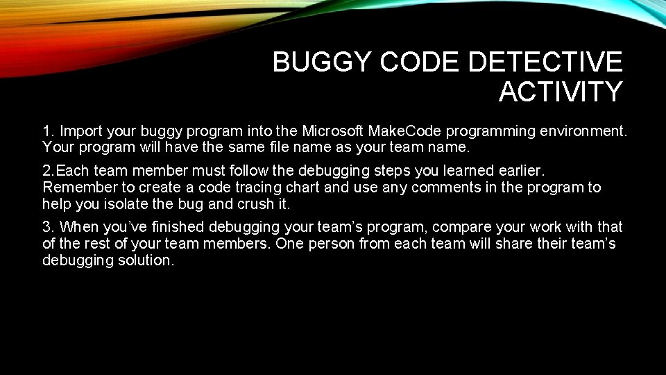 BUGGY CODE DETECTIVE ACTIVITY 1. Import your buggy program into the Microsoft Make. Code