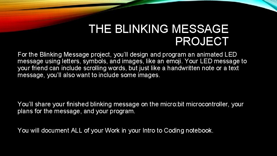 THE BLINKING MESSAGE PROJECT For the Blinking Message project, you’ll design and program an