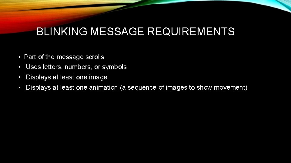 BLINKING MESSAGE REQUIREMENTS • Part of the message scrolls • Uses letters, numbers, or