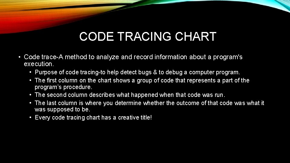 CODE TRACING CHART • Code trace-A method to analyze and record information about a