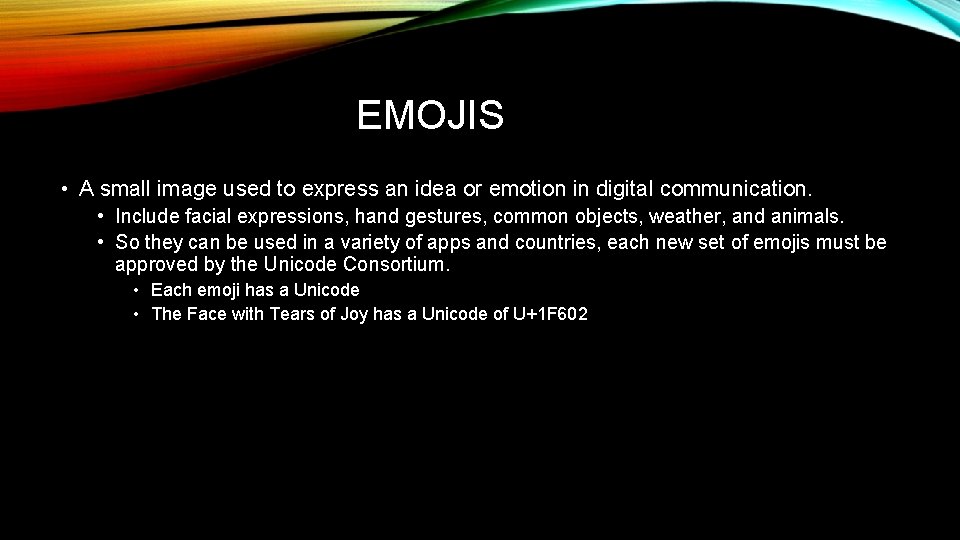 EMOJIS • A small image used to express an idea or emotion in digital