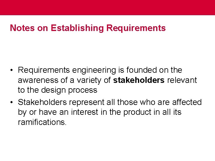 Notes on Establishing Requirements • Requirements engineering is founded on the awareness of a