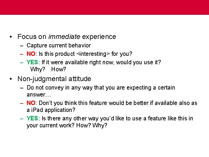  • Focus on immediate experience – Capture current behavior – NO: Is this