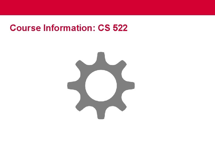 Course Information: CS 522 