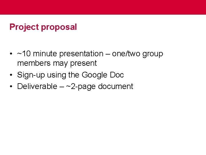 Project proposal • ~10 minute presentation – one/two group members may present • Sign-up