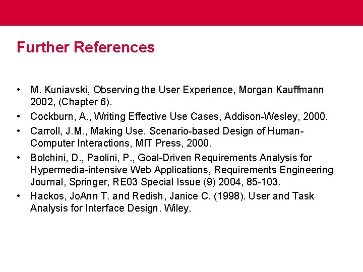 Further References • M. Kuniavski, Observing the User Experience, Morgan Kauffmann 2002, (Chapter 6).