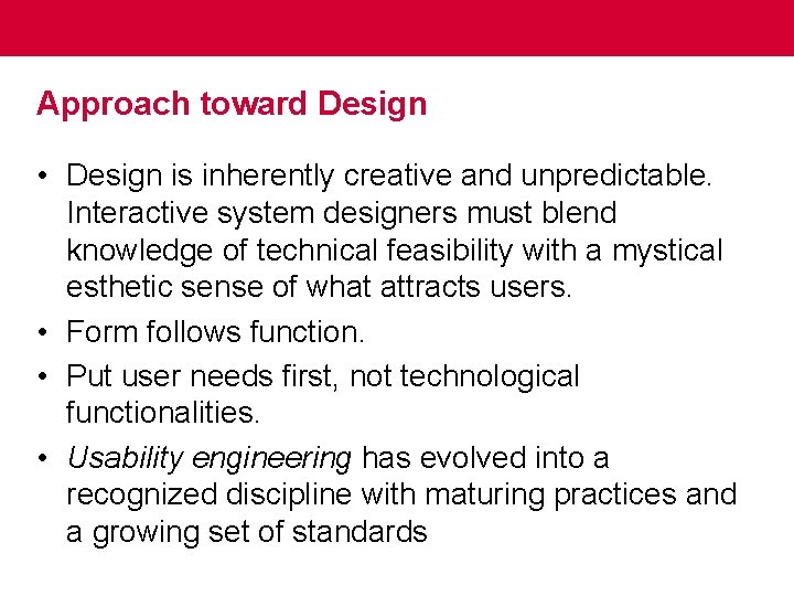 Approach toward Design • Design is inherently creative and unpredictable. Interactive system designers must