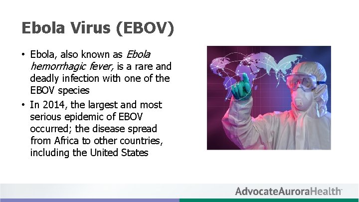 Ebola Virus (EBOV) • Ebola, also known as Ebola hemorrhagic fever, is a rare