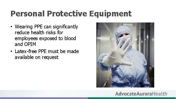 Personal Protective Equipment • Wearing PPE can significantly reduce health risks for employees exposed