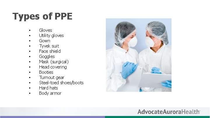 Types of PPE • • • • Gloves Utility gloves Gown Tyvek suit Face