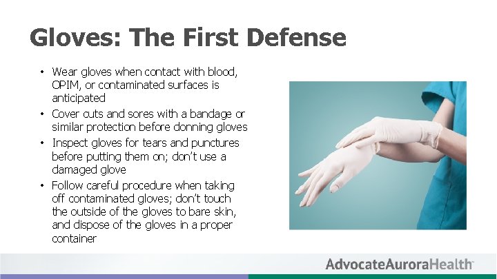 Gloves: The First Defense • Wear gloves when contact with blood, OPIM, or contaminated