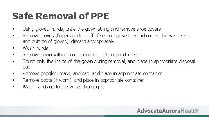 Safe Removal of PPE • • Using gloved hands, untie the gown string and