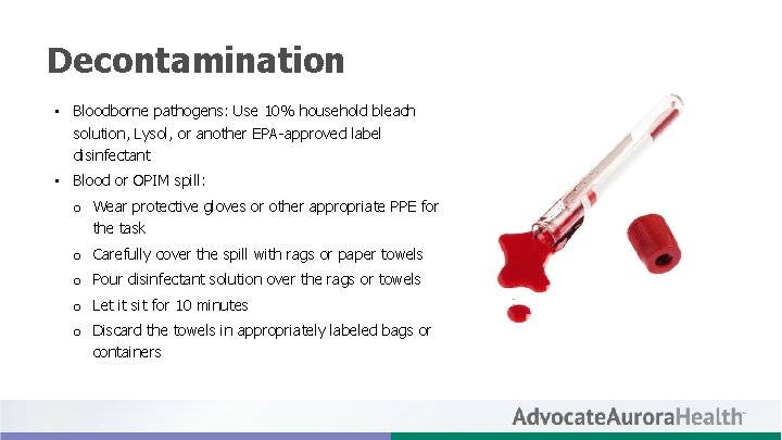 Decontamination • Bloodborne pathogens: Use 10% household bleach solution, Lysol, or another EPA-approved label