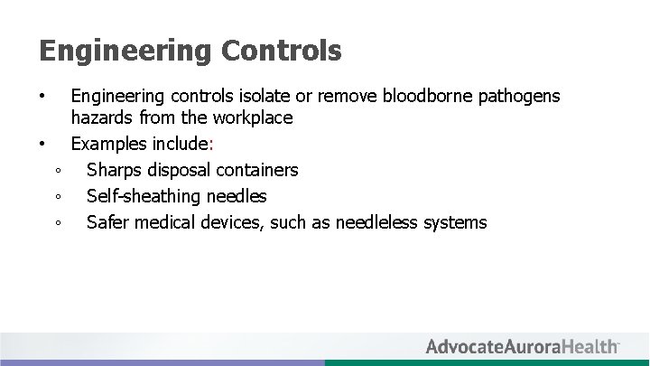 Engineering Controls Engineering controls isolate or remove bloodborne pathogens hazards from the workplace •