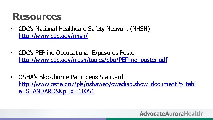 Resources • CDC’s National Healthcare Safety Network (NHSN) http: //www. cdc. gov/nhsn/ • CDC’s