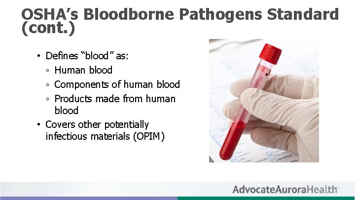 OSHA’s Bloodborne Pathogens Standard (cont. ) • Defines “blood” as: ◦ Human blood ◦