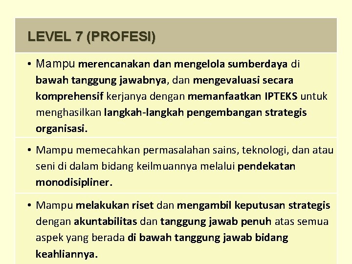 LEVEL 7 (PROFESI) • Mampu merencanakan dan mengelola sumberdaya di bawah tanggung jawabnya, dan