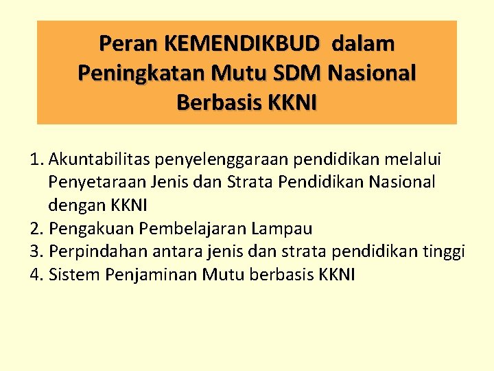 Peran KEMENDIKBUD dalam Peningkatan Mutu SDM Nasional Berbasis KKNI 1. Akuntabilitas penyelenggaraan pendidikan melalui