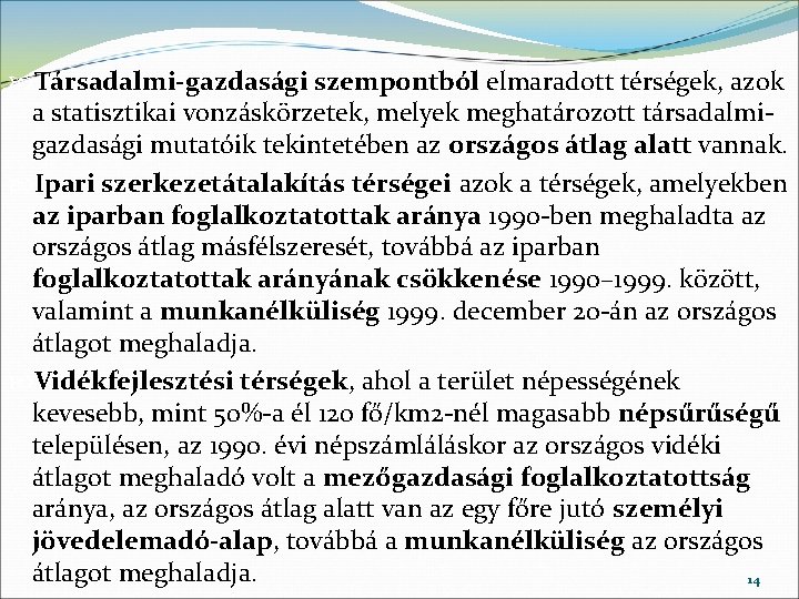  Társadalmi-gazdasági szempontból elmaradott térségek, azok a statisztikai vonzáskörzetek, melyek meghatározott társadalmigazdasági mutatóik tekintetében