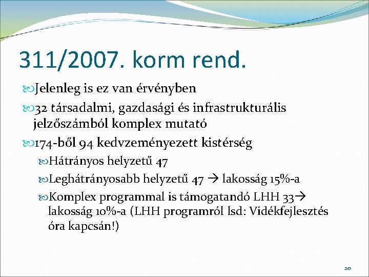 311/2007. korm rend. Jelenleg is ez van érvényben 32 társadalmi, gazdasági és infrastrukturális jelzőszámból