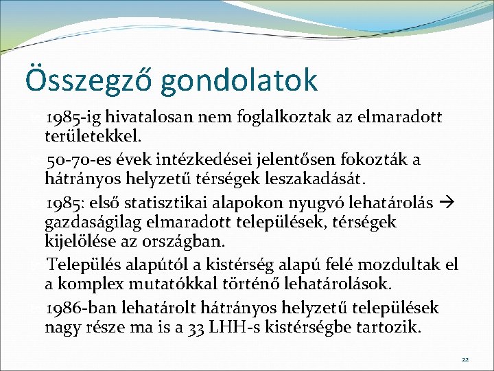 Összegző gondolatok 1985 -ig hivatalosan nem foglalkoztak az elmaradott területekkel. 50 -70 -es évek