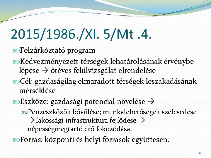 2015/1986. /XI. 5/Mt. 4. Felzárkóztató program Kedvezményezett térségek lehatárolásának érvénybe lépése ötéves felülvizsgálat elrendelése