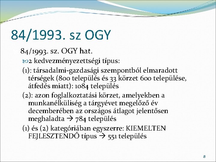 84/1993. sz OGY 84/1993. sz. OGY hat. 2 kedvezményezettségi típus: (1): társadalmi-gazdasági szempontból elmaradott