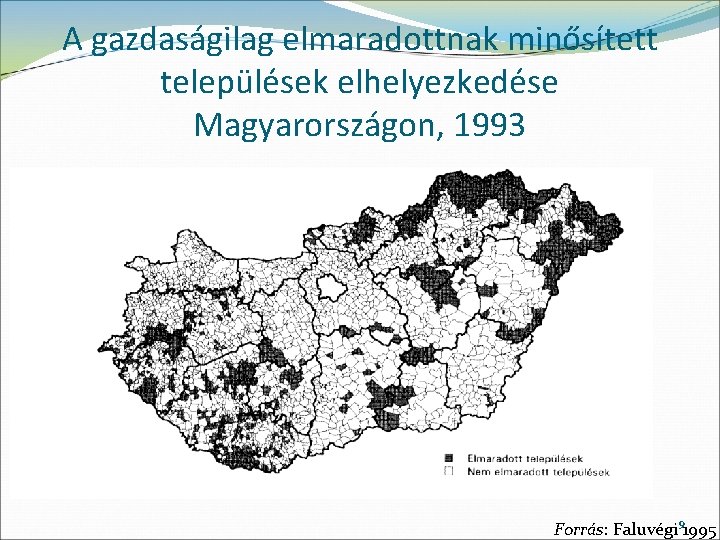 A gazdaságilag elmaradottnak minősített települések elhelyezkedése Magyarországon, 1993 Forrás: Faluvégi 91995 