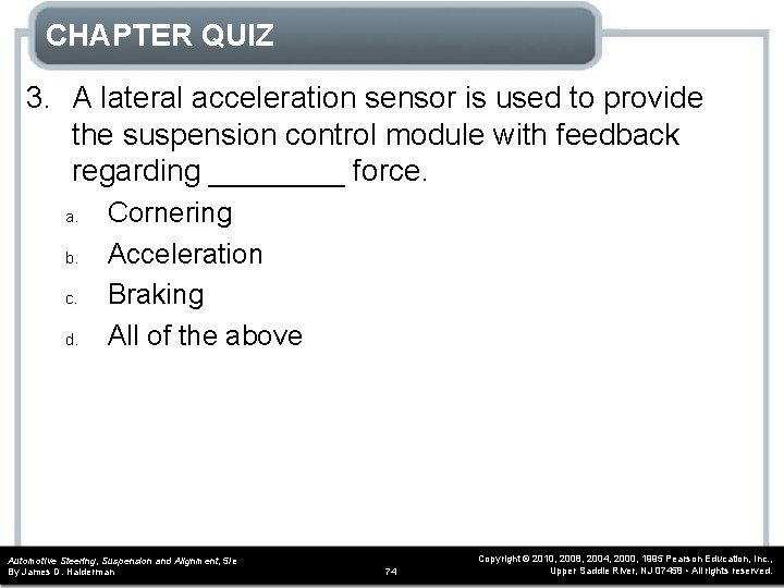 CHAPTER QUIZ 3. A lateral acceleration sensor is used to provide the suspension control