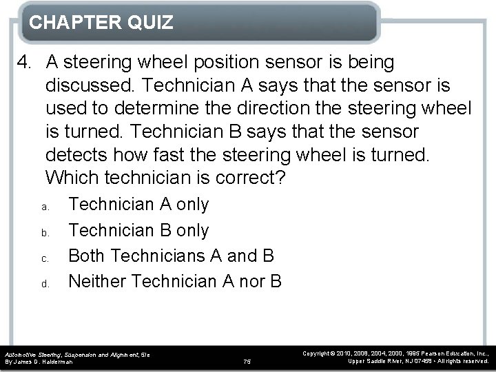 CHAPTER QUIZ 4. A steering wheel position sensor is being discussed. Technician A says