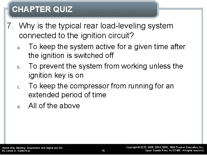 CHAPTER QUIZ 7. Why is the typical rear load-leveling system connected to the ignition