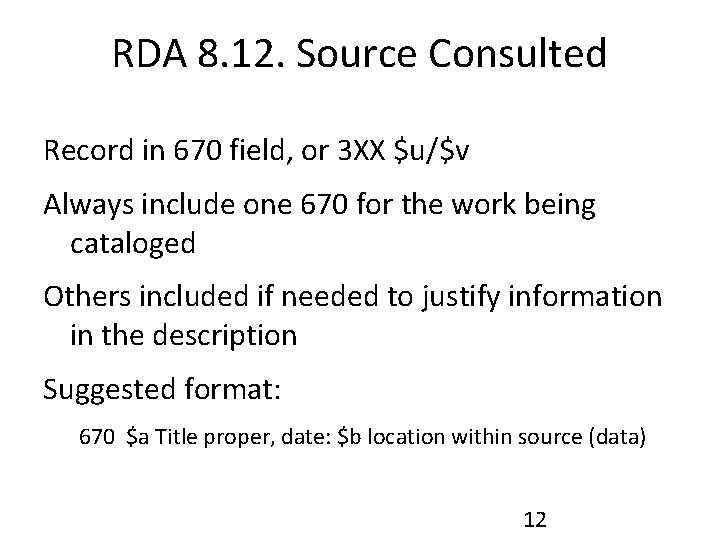 RDA 8. 12. Source Consulted Record in 670 field, or 3 XX $u/$v Always