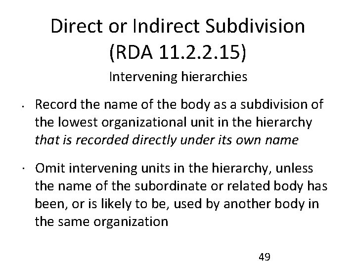 Direct or Indirect Subdivision (RDA 11. 2. 2. 15) Intervening hierarchies • Record the