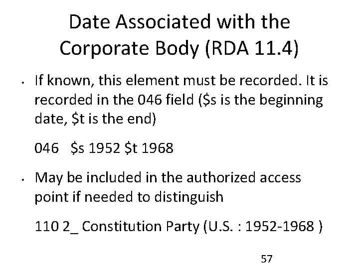 Date Associated with the Corporate Body (RDA 11. 4) • If known, this element