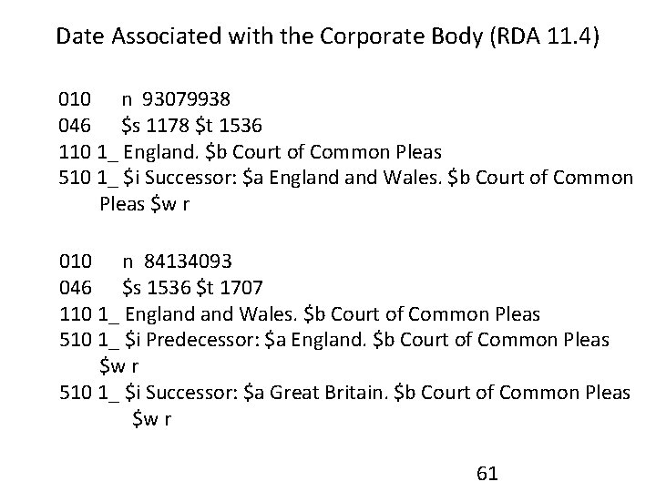 Date Associated with the Corporate Body (RDA 11. 4) 010 n 93079938 046 $s