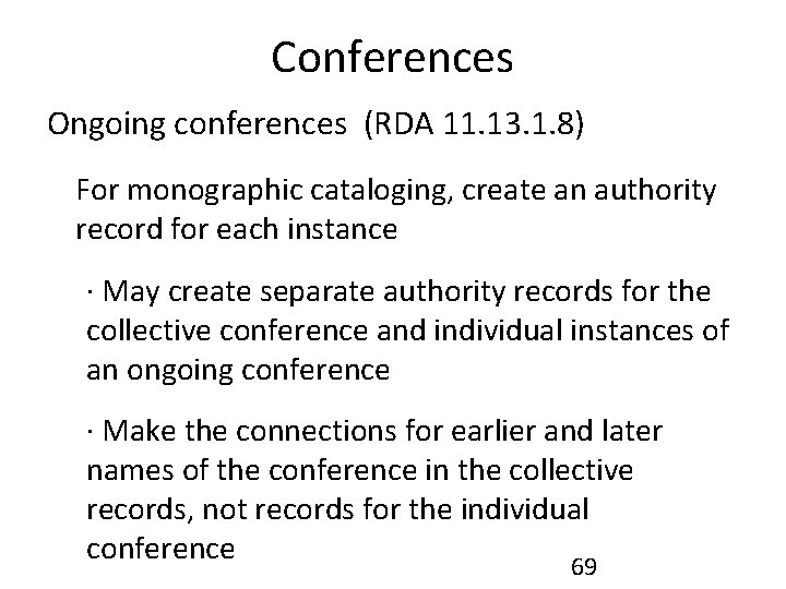 Conferences Ongoing conferences (RDA 11. 13. 1. 8) For monographic cataloging, create an authority