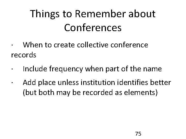 Things to Remember about Conferences · When to create collective conference records · Include