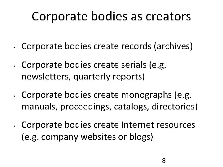 Corporate bodies as creators • • Corporate bodies create records (archives) Corporate bodies create