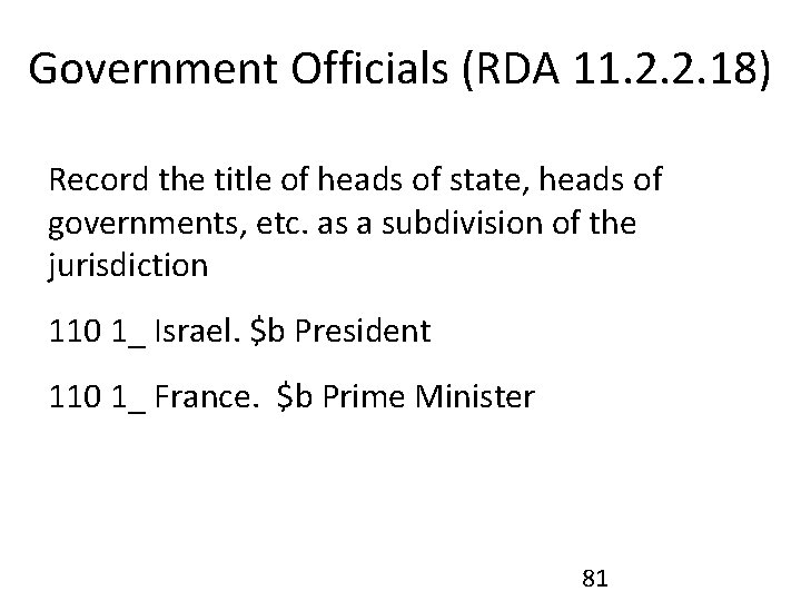 Government Officials (RDA 11. 2. 2. 18) Record the title of heads of state,