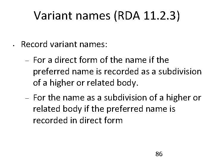 Variant names (RDA 11. 2. 3) • Record variant names: For a direct form