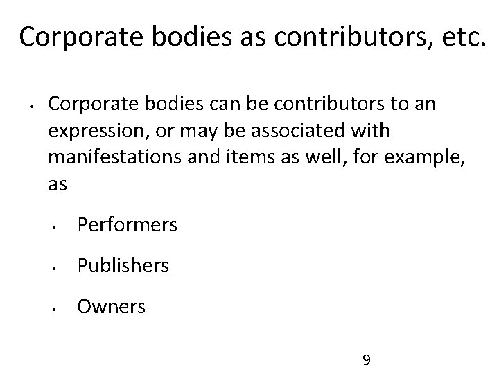 Corporate bodies as contributors, etc. • Corporate bodies can be contributors to an expression,
