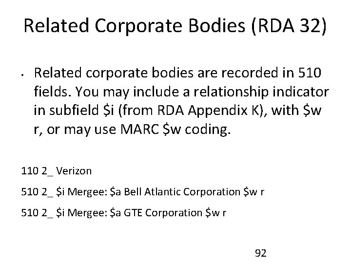 Related Corporate Bodies (RDA 32) • Related corporate bodies are recorded in 510 fields.