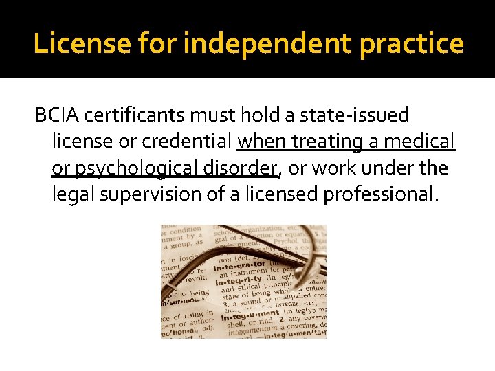 License for independent practice BCIA certificants must hold a state-issued license or credential when License for independent practice BCIA certificants must hold a state-issued license or credential when