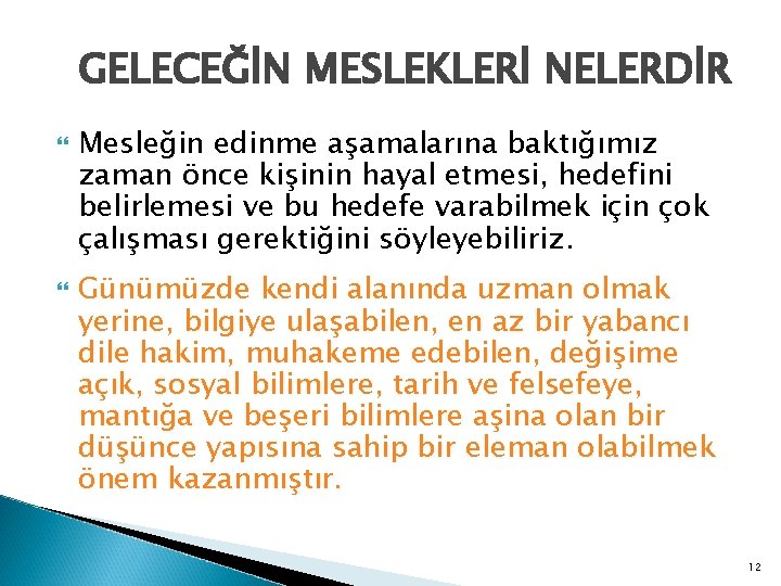 GELECEĞİN MESLEKLERİ NELERDİR Mesleğin edinme aşamalarına baktığımız zaman önce kişinin hayal etmesi, hedefini belirlemesi