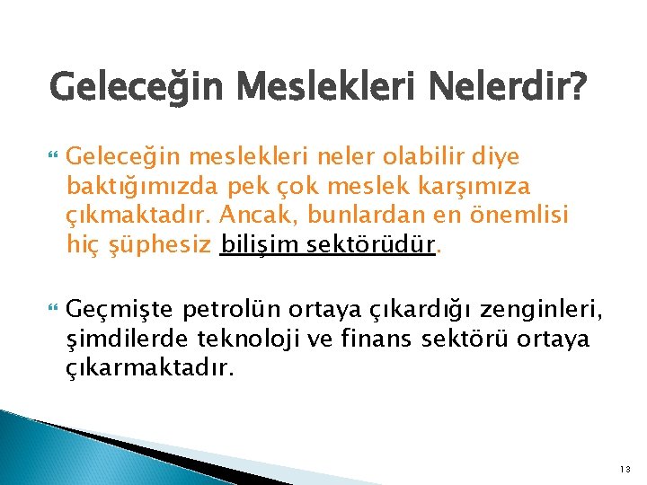 Geleceğin Meslekleri Nelerdir? Geleceğin meslekleri neler olabilir diye baktığımızda pek çok meslek karşımıza çıkmaktadır.