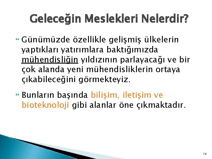 Geleceğin Meslekleri Nelerdir? Günümüzde özellikle gelişmiş ülkelerin yaptıkları yatırımlara baktığımızda mühendisliğin yıldızının parlayacağı ve