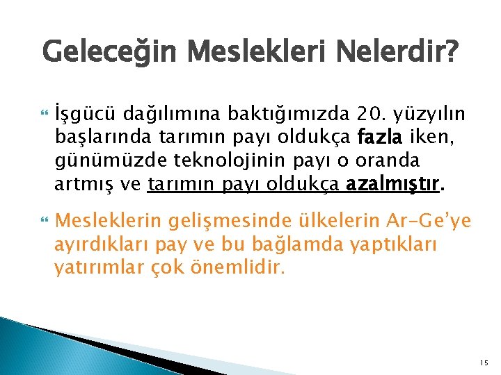 Geleceğin Meslekleri Nelerdir? İşgücü dağılımına baktığımızda 20. yüzyılın başlarında tarımın payı oldukça fazla iken,