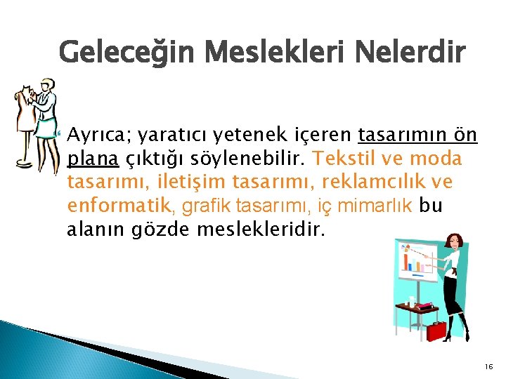 Geleceğin Meslekleri Nelerdir Ayrıca; yaratıcı yetenek içeren tasarımın ön plana çıktığı söylenebilir. Tekstil ve