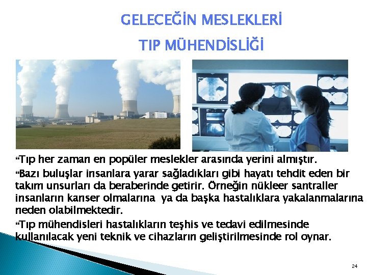 GELECEĞİN MESLEKLERİ TIP MÜHENDİSLİĞİ Tıp her zaman en popüler meslekler arasında yerini almıştır. Bazı